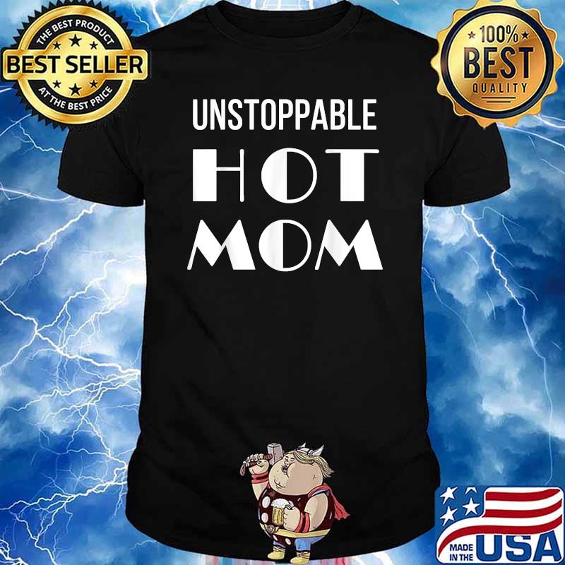Unstoppable Hot Mom T-Shirt