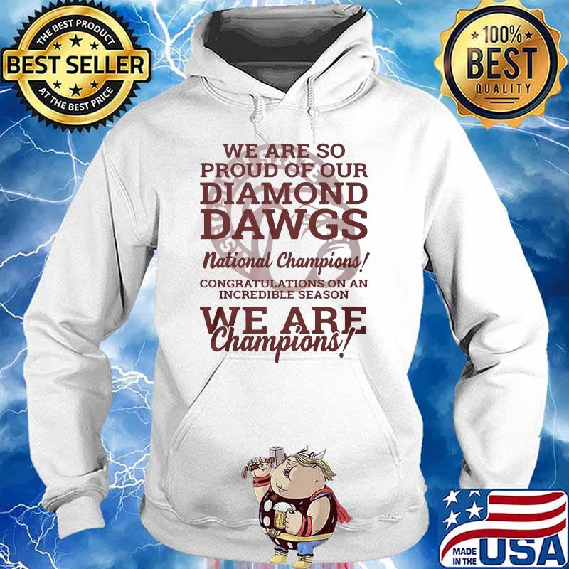 We Are So Proud Of Our Diamond Dawgs National Champions We Are Champion Shirt Hoodie