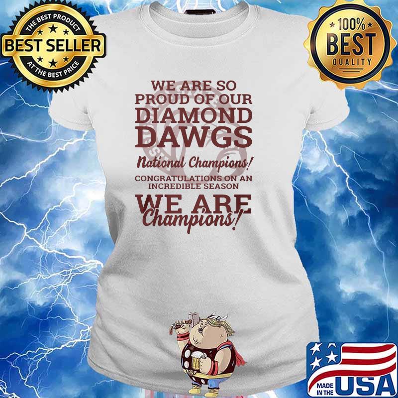 We Are So Proud Of Our Diamond Dawgs National Champions We Are Champion Shirt Ladies tee
