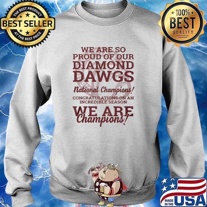 We Are So Proud Of Our Diamond Dawgs National Champions We Are Champion Shirt Sweater