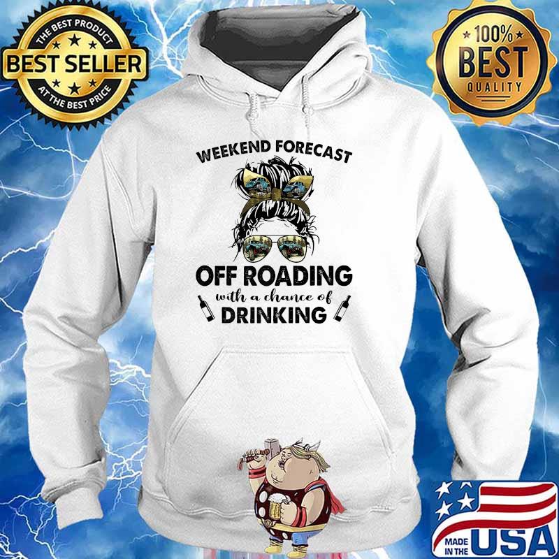 Weekend Forecast Off Roading with no chance of DRINKING Mom Messy T-Shirt Hoodie
