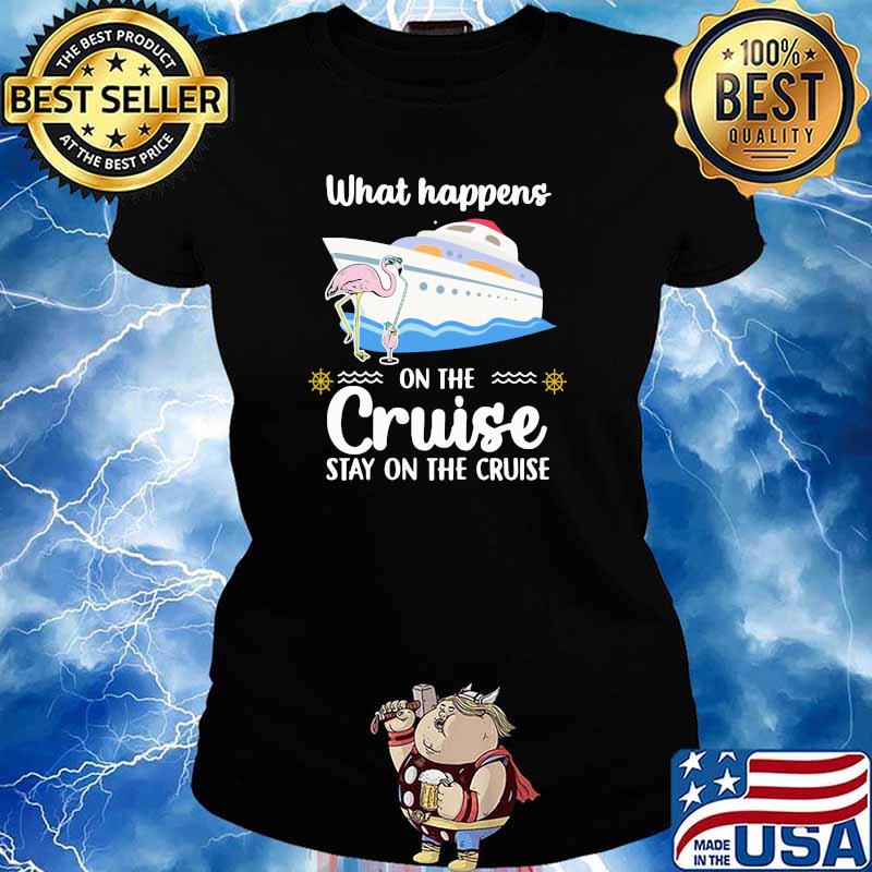 What Happens On The Cruise Stay On The Cruise Flamingo Shirt Ladies tee