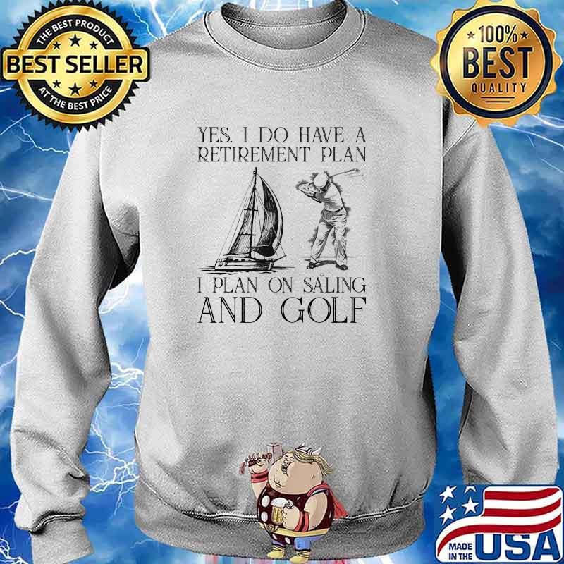 Yes i do have a retirement plan i plan on saling and golf s Sweater