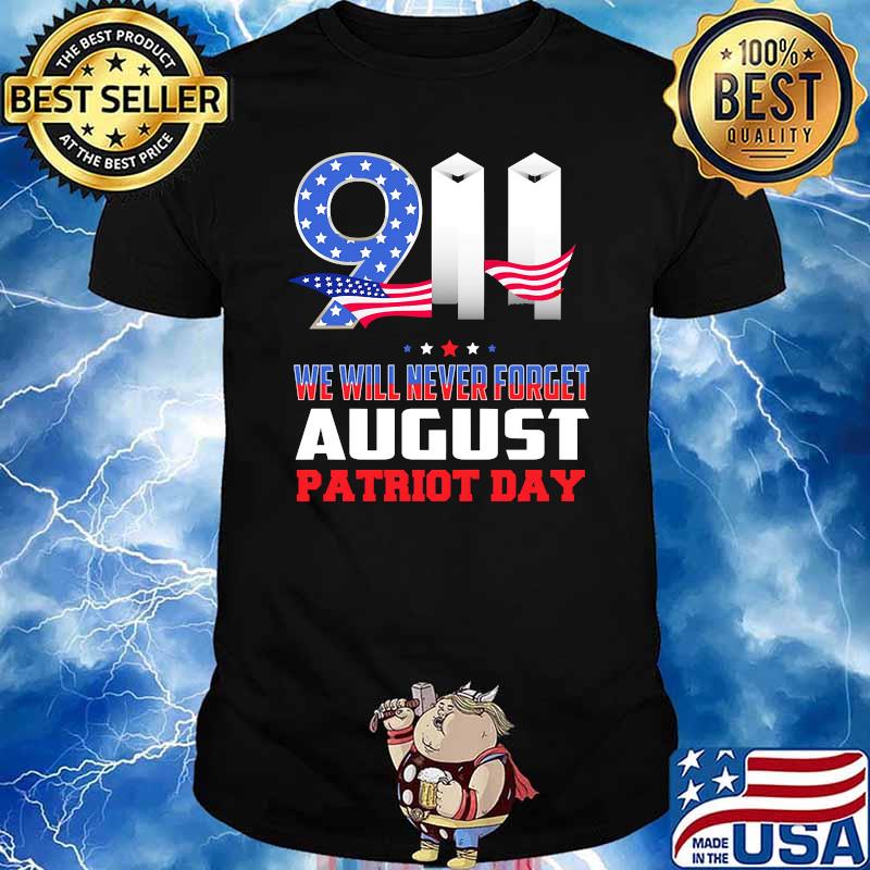 911 we will never forget August patriot day american flag shirt