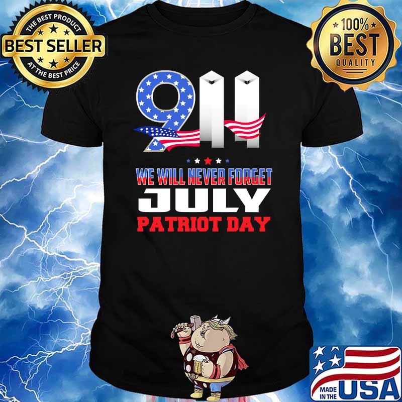 911 we will never forget July patriot day american flag shirt