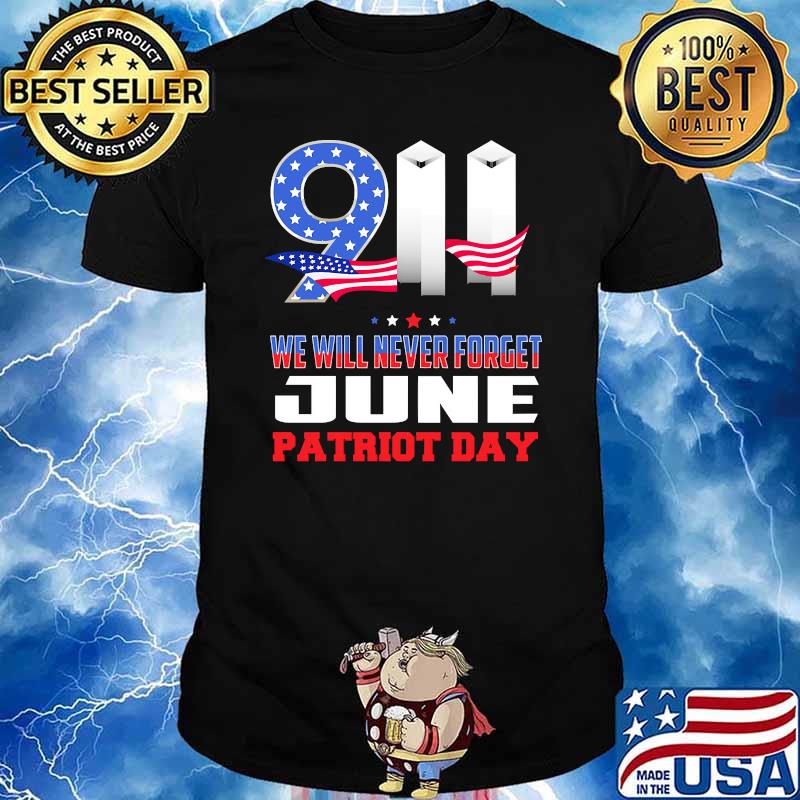 911 we will never forget June patriot day american flag shirt