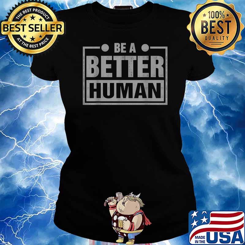 Be A Better Human Design T-Shirt Ladies tee