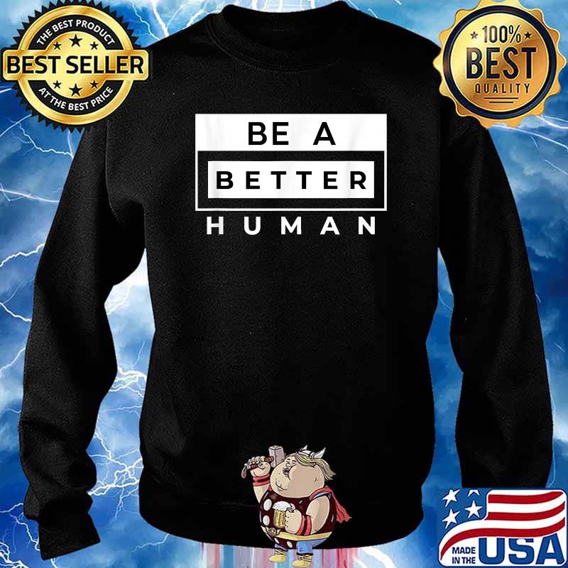 Be A Better Human Retro T-Shirt Sweater