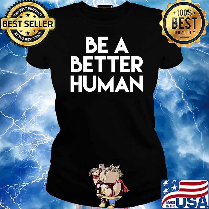 Be A Better Human T-Shirt Ladies tee