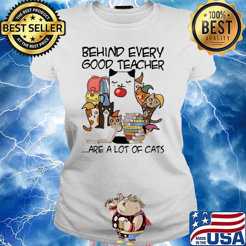 Behind Every Good Teacher Are A Lot Of Cats Shirt Ladies tee