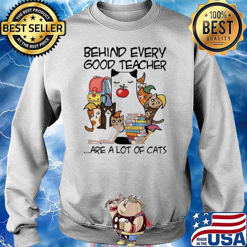 Behind Every Good Teacher Are A Lot Of Cats Shirt Sweater