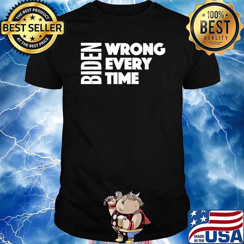 Biden Wrong Every Time Supporter T-Shirt