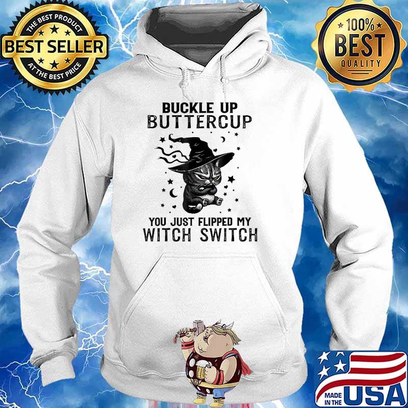 Buckle Up Buttercup You Just Flipped My Witch Switch Cat T-s Hoodie