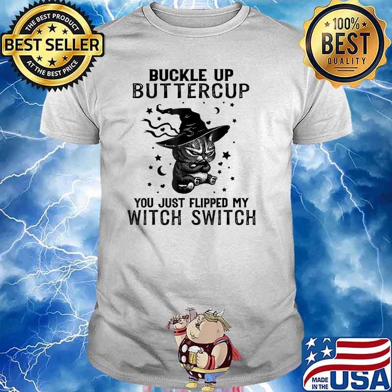Buckle Up Buttercup You Just Flipped My Witch Switch Cat T-shirt