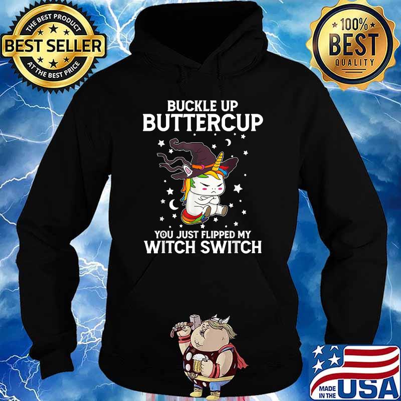 Buckle Up Buttercup You Just Flipped My Witch Switch Unicorn T-Shirt Hoodie
