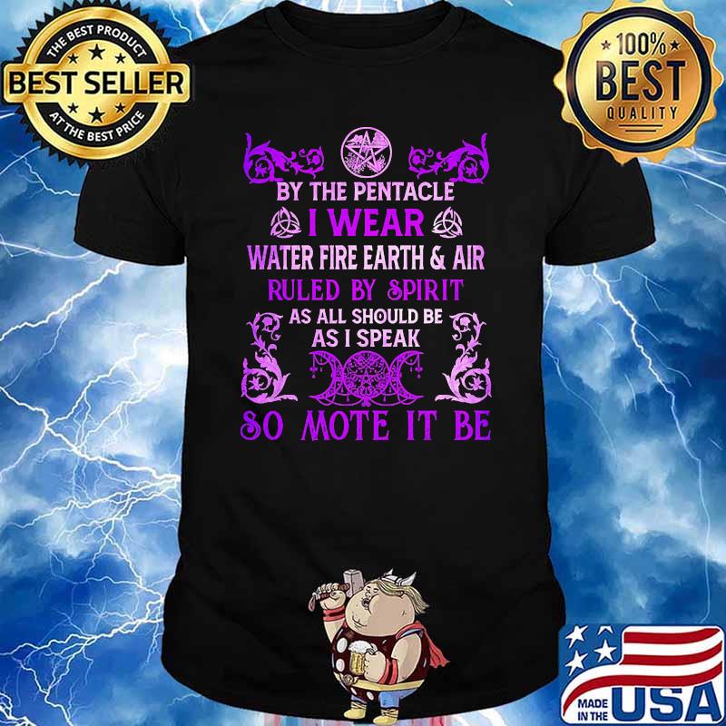 By the pentacle i wear water fire earth and air ruled by spirit shirt