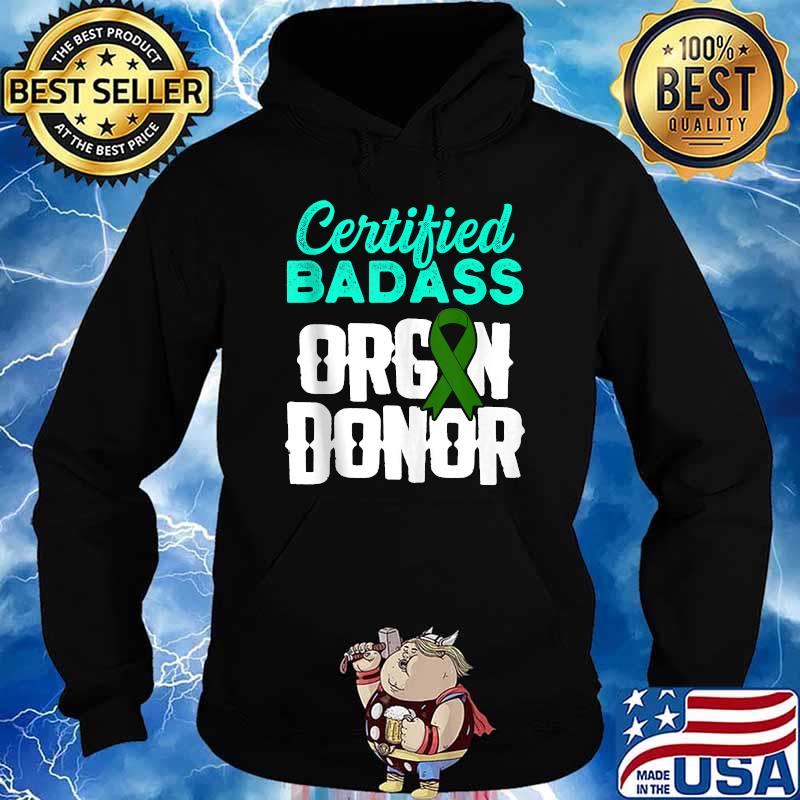 Certified Badass Organ Transplant Donor Surgery Recovery Green Ribbon T-Shirt Hoodie