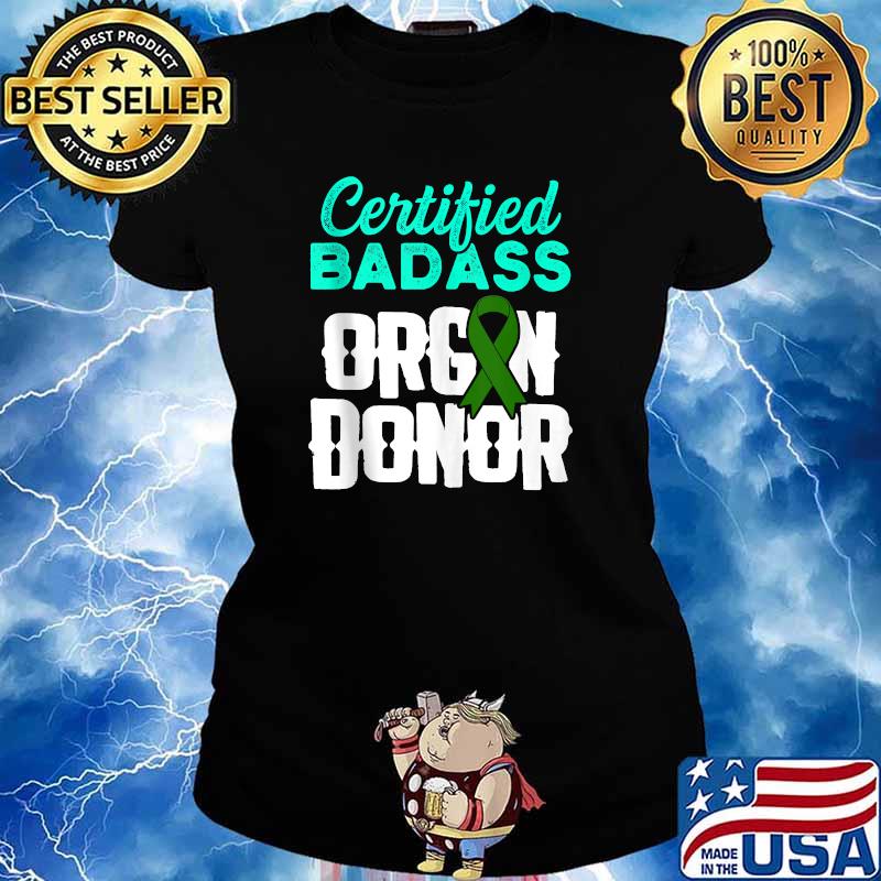 Certified Badass Organ Transplant Donor Surgery Recovery Green Ribbon T-Shirt Ladies tee
