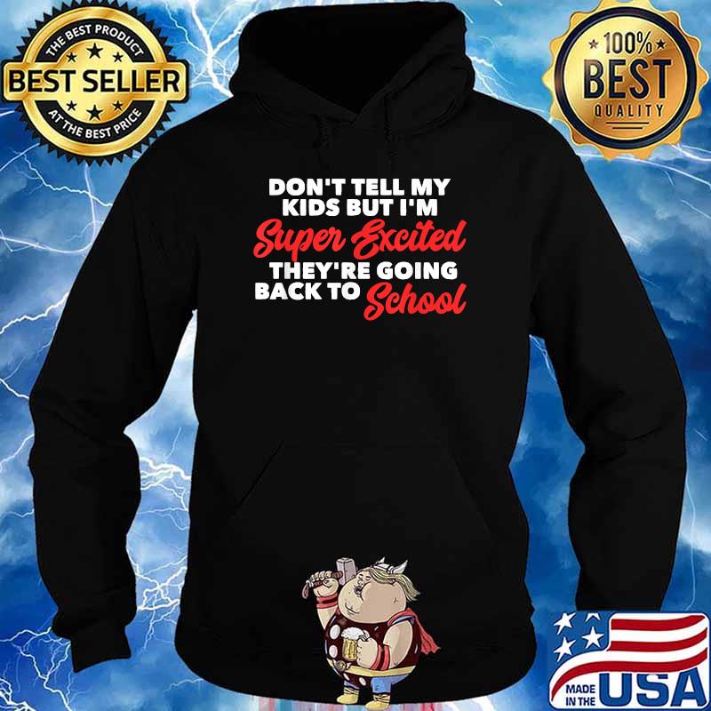 Don't Tell My Kids But I'm Super Excited They're Going Back To School T-s Hoodie