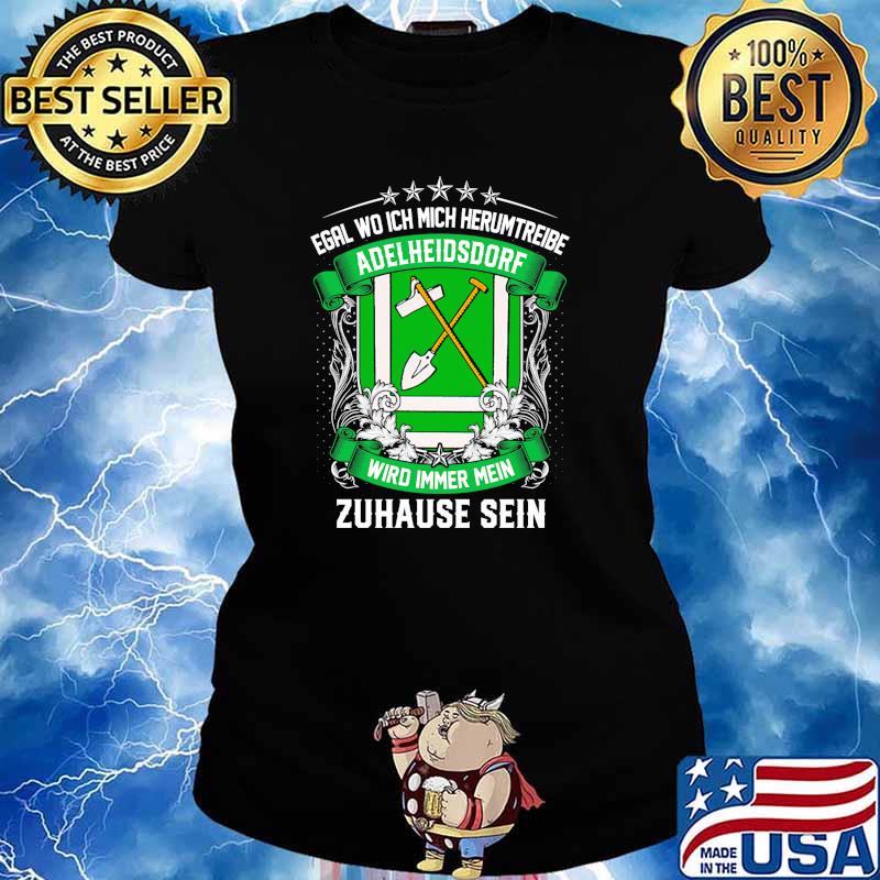 Egal Wo Ich Mich Herumtreibe Adelheidsdorf Wird Immer Mein Habbergen Zuhause Sein Shirt Ladies tee