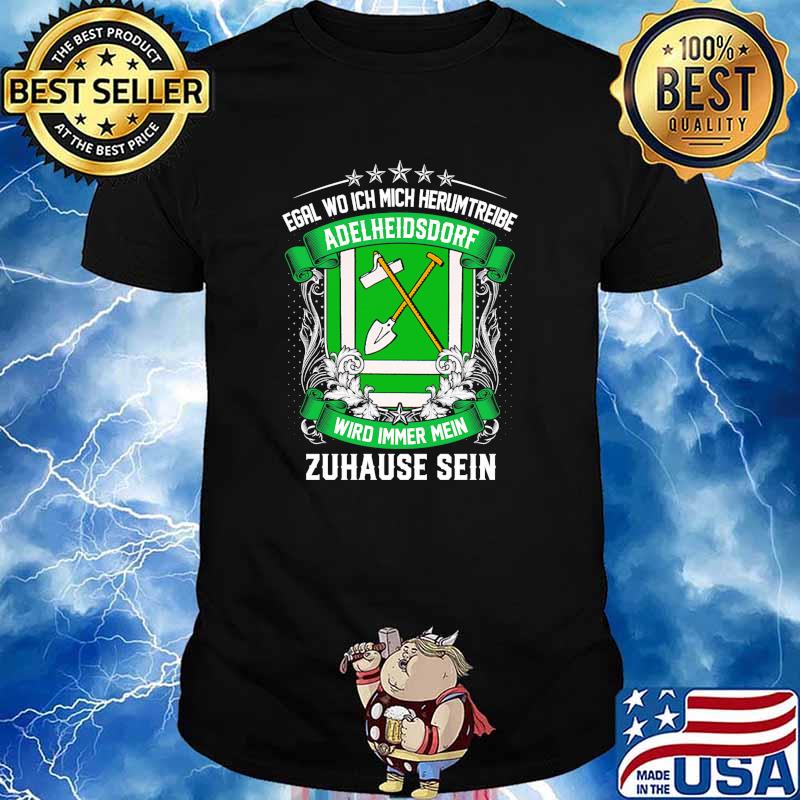 Egal Wo Ich Mich Herumtreibe Adelheidsdorf Wird Immer Mein Habbergen Zuhause Sein Shirt
