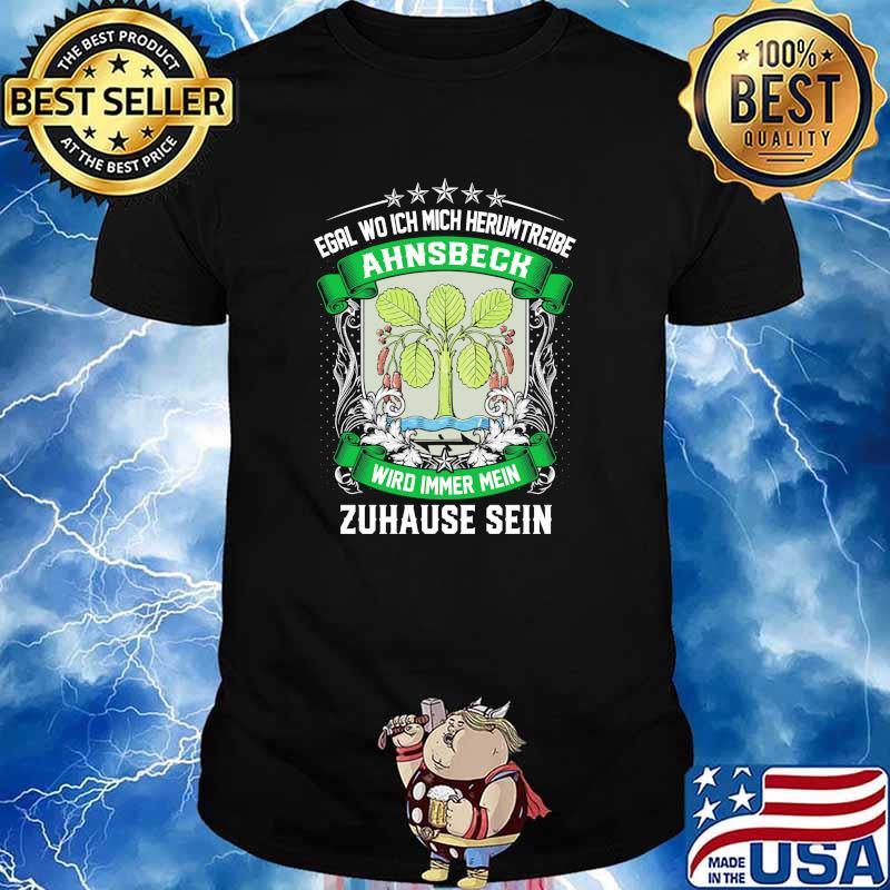 Egal Wo Ich Mich Herumtreibe Ahnsbeck Wird Immer Mein Habbergen Zuhause Sein Shirt
