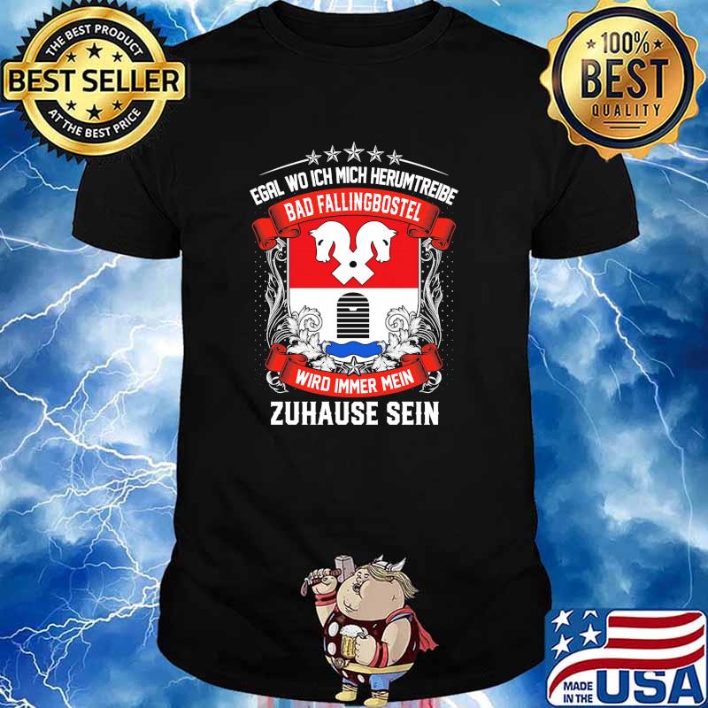 Egal Wo Ich Mich Herumtreibe Bad Fallingbostel Wird Immer Mein Habbergen Zuhause Sein Shirt