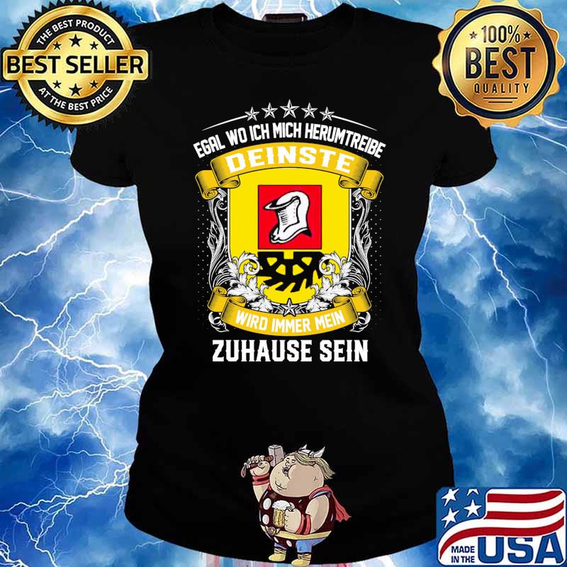 Egal Wo Ich Mich Herumtreibe Deinste Wird Immer Mein Habbergen Zuhause Sein Shirt Ladies tee