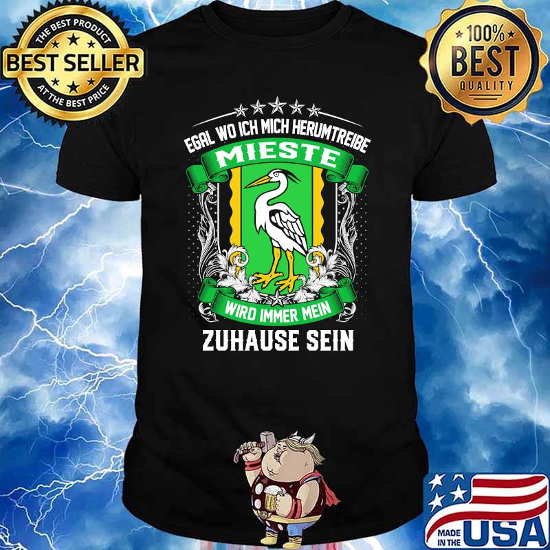 Egal wo ich mich herumtreibe mieste wird immer mein zuhause sein logo shirt