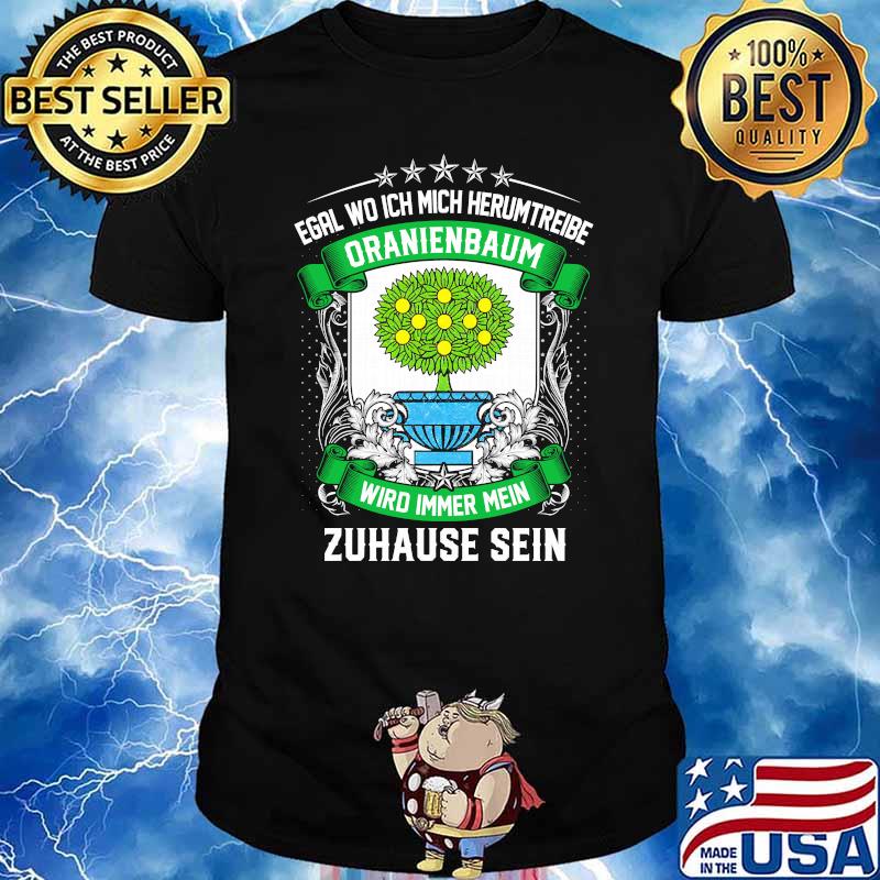 Egal wo ich mich herumtreibe oranienbaum wird immer mein zuhause sein logo shirt