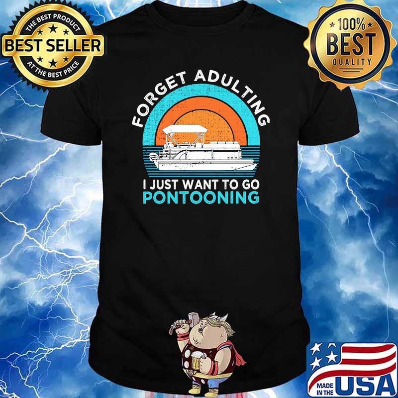 Forget adulting i just want to go pontooning vintage shirt