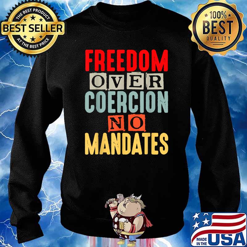 Freedom Over Coercion No Mandates T-Shirt Sweater