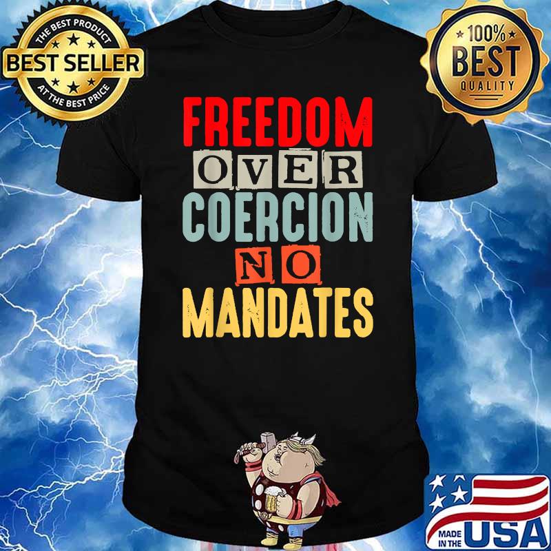 Freedom Over Coercion No Mandates T-Shirt