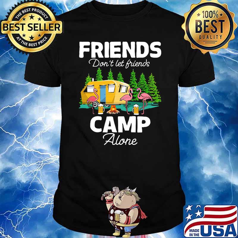 Friends dont let friends camp alone flamingo beer shirt