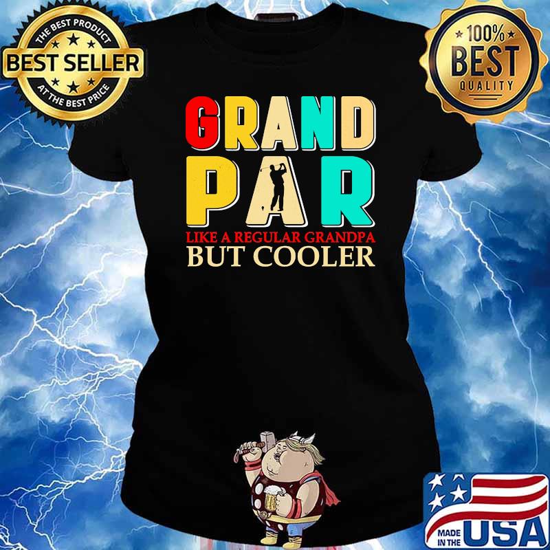 Grand par like a regular grandpa but cooler golf s Ladies tee