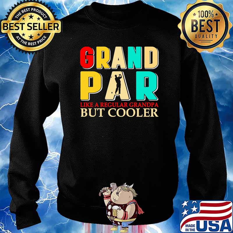 Grand par like a regular grandpa but cooler golf s Sweater