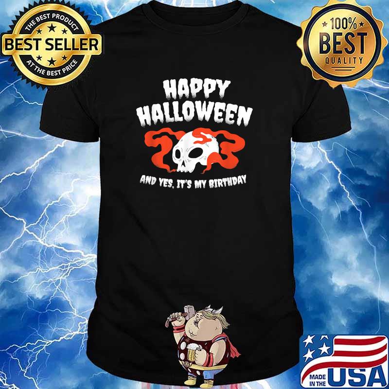Thorshirts Happy Halloween And Yes It S My Birthday Skull Party T Shirt Centara