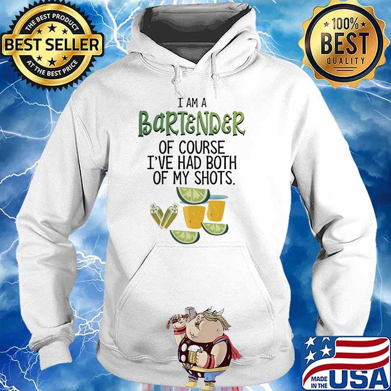 I am a bartender of course i've had both of my shot Hoodie