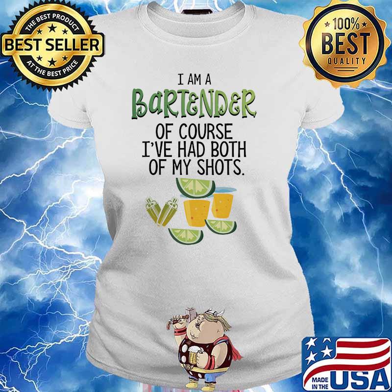 I am a bartender of course i've had both of my shot Ladies tee