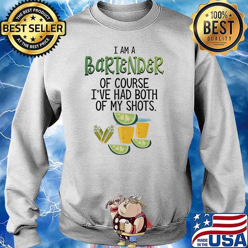 I am a bartender of course i've had both of my shot Sweater