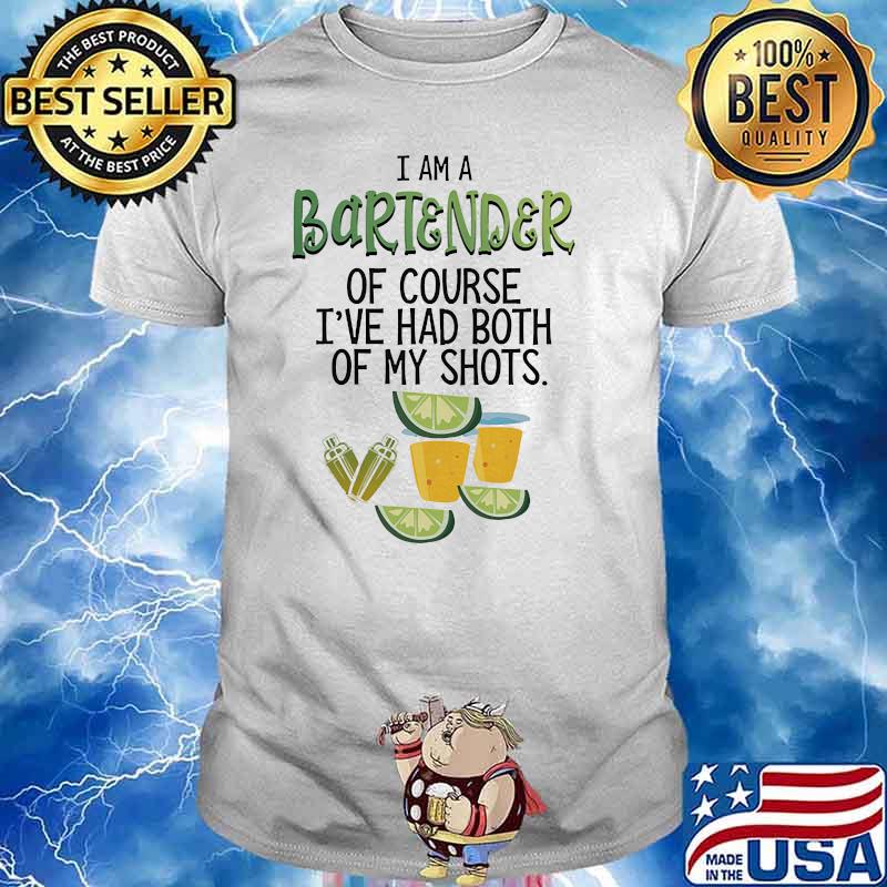 I am a bartender of course i've had both of my shot shirt