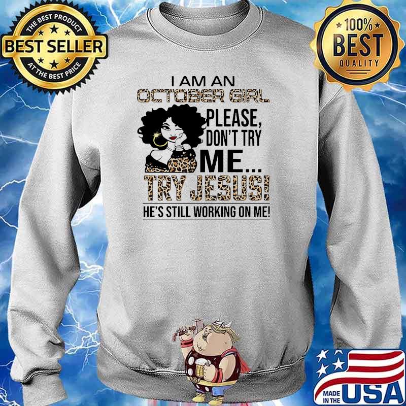 I am an october girl please dont try jesus he still working on me leopard Sweater
