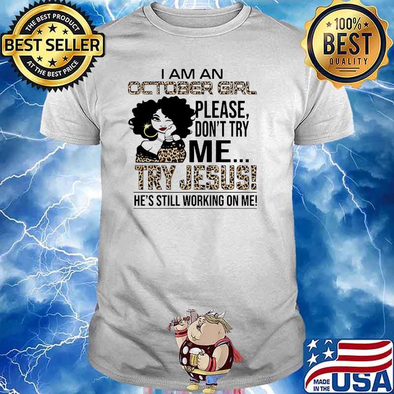 I am an october girl please dont try jesus he still working on me leopard shirt