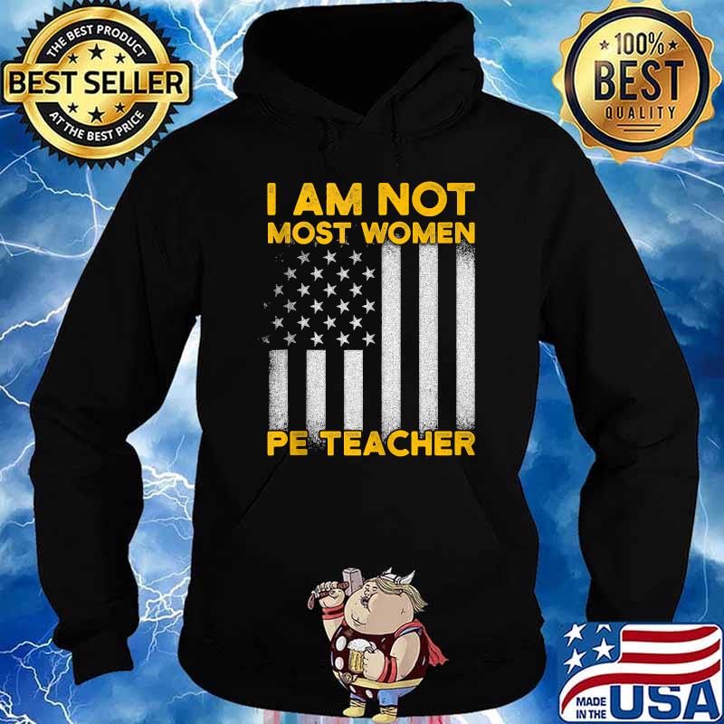 I Am Not Most Women Pe Tracher Flag T-Shirt Hoodie