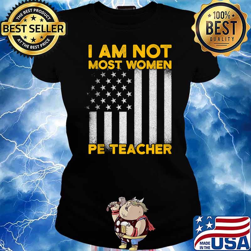 I Am Not Most Women Pe Tracher Flag T-Shirt Ladies tee