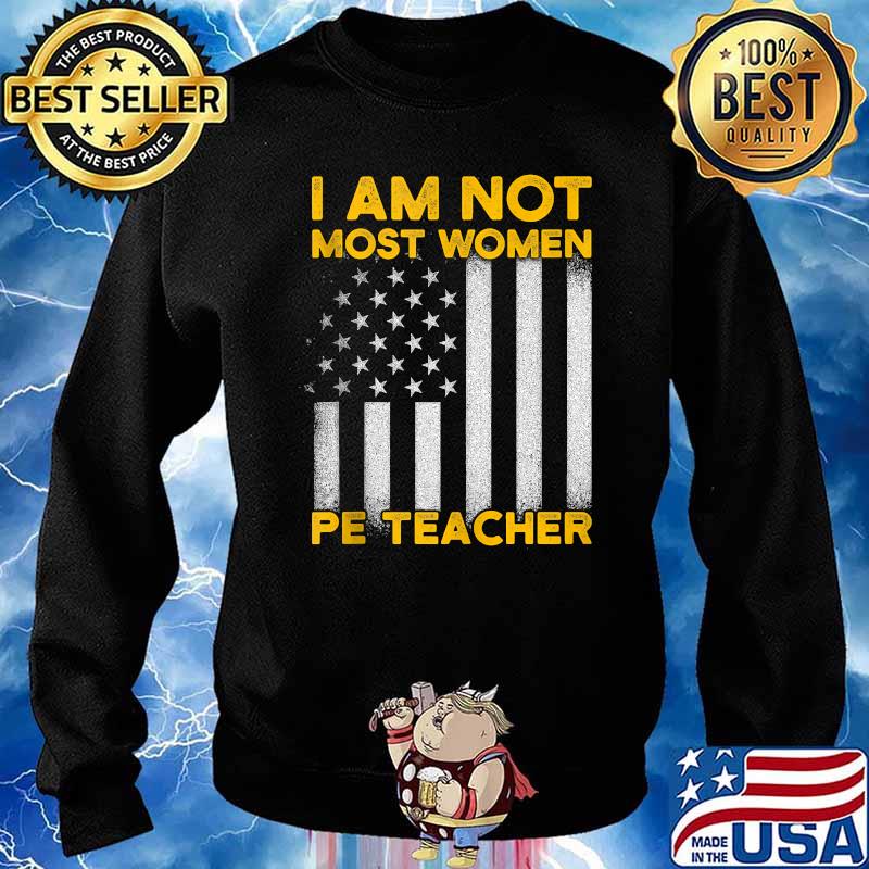 I Am Not Most Women Pe Tracher Flag T-Shirt Sweater