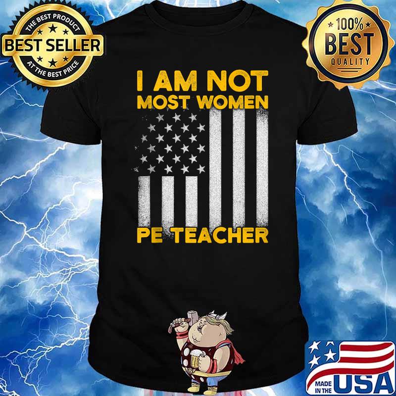 I Am Not Most Women Pe Tracher Flag T-Shirt
