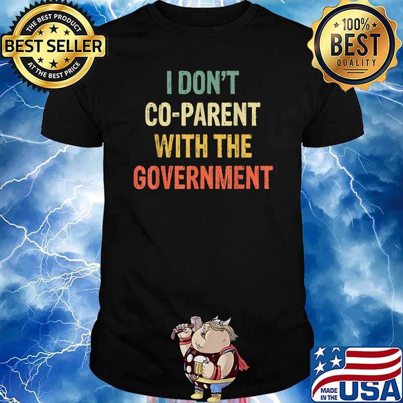 I Don't Coparent With The Government T-Shirt