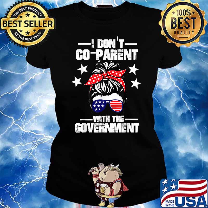 I Don’t Coparent With The Government Messy Bun Hair Sunglasses American flag T-Shirt Ladies tee