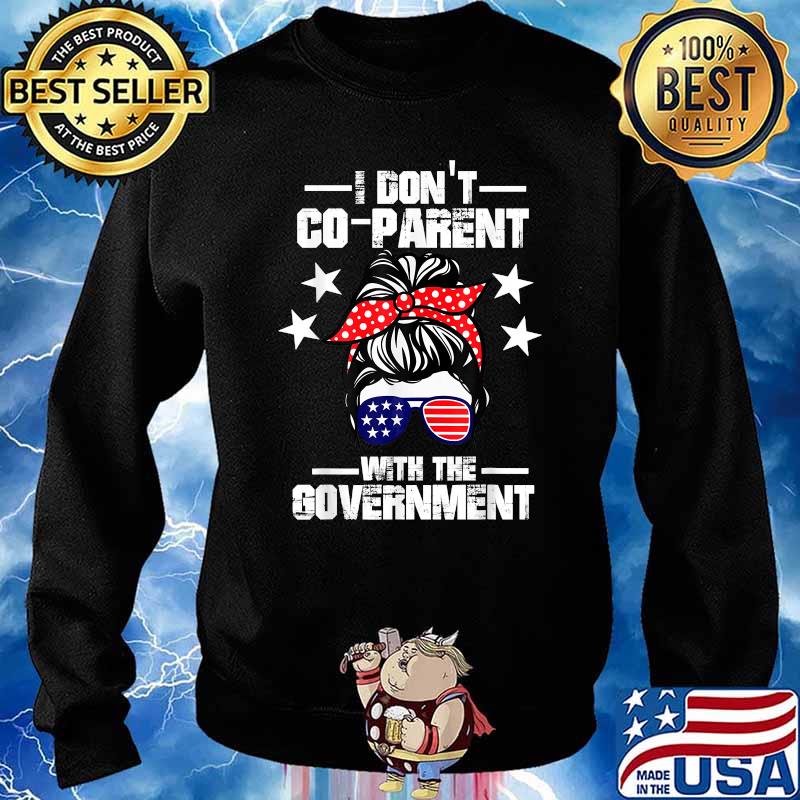 I Don’t Coparent With The Government Messy Bun Hair Sunglasses American flag T-Shirt Sweater